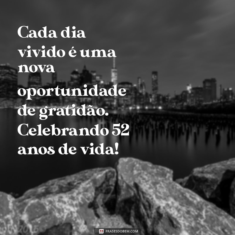 52 Anos de Vida: Reflexões e Gratidão por Cada Momento 