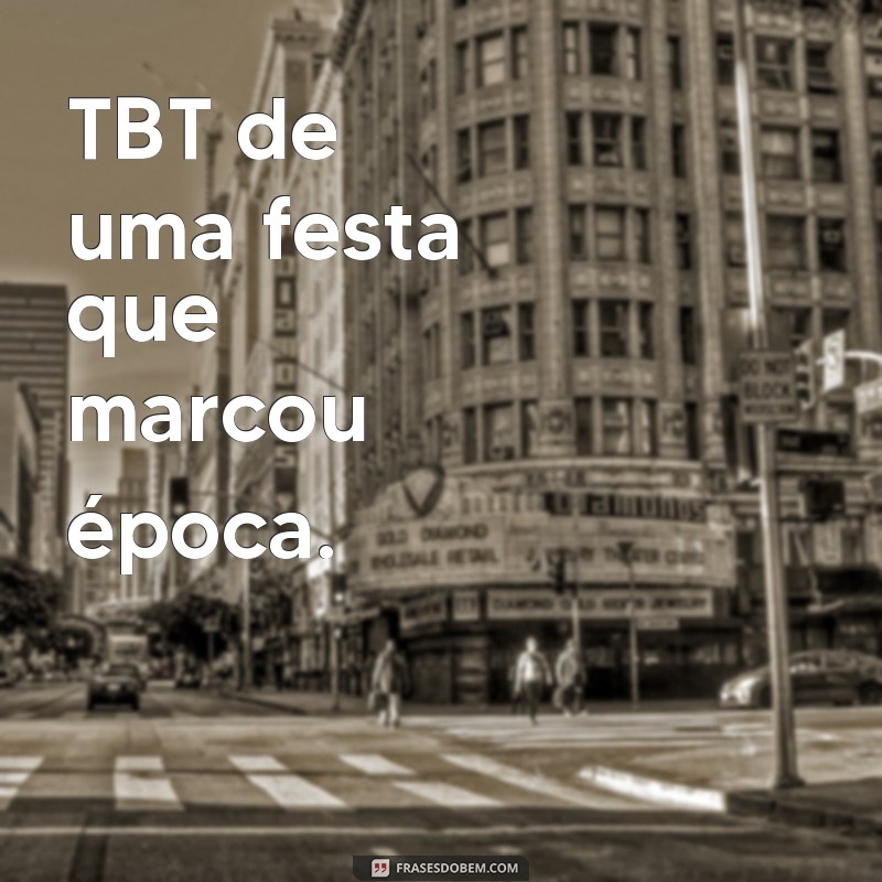 Reviva memórias com as melhores frases #TBT 