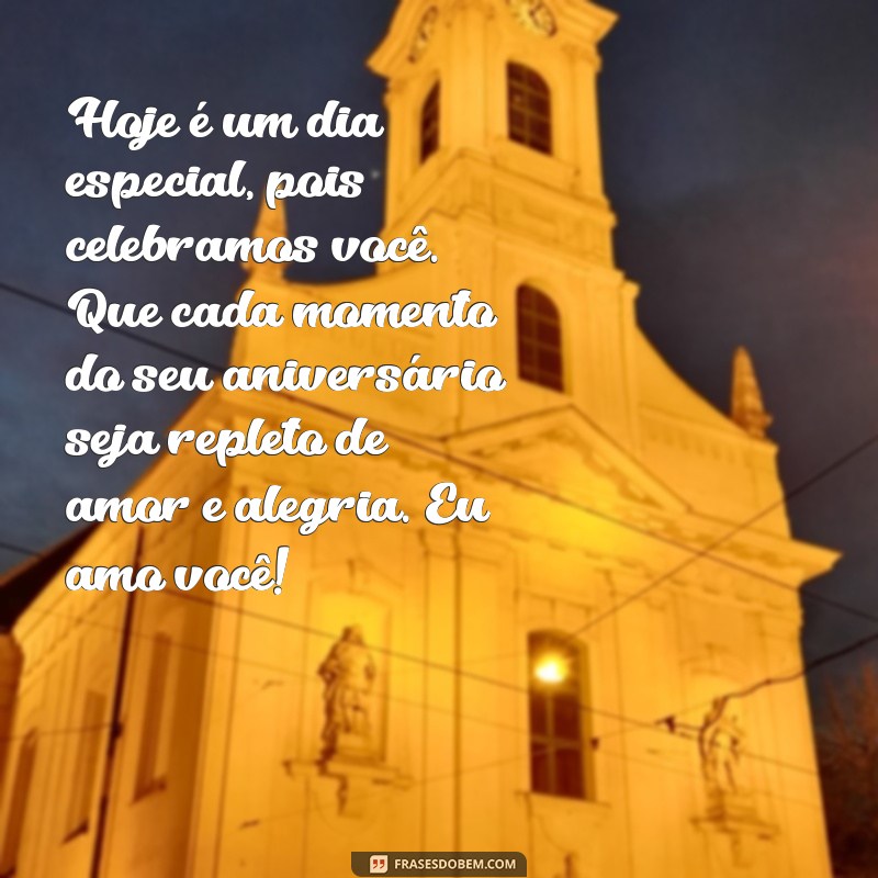 mensagem de feliz aniversário para namorada emocionante Hoje é um dia especial, pois celebramos você. Que cada momento do seu aniversário seja repleto de amor e alegria. Eu amo você!