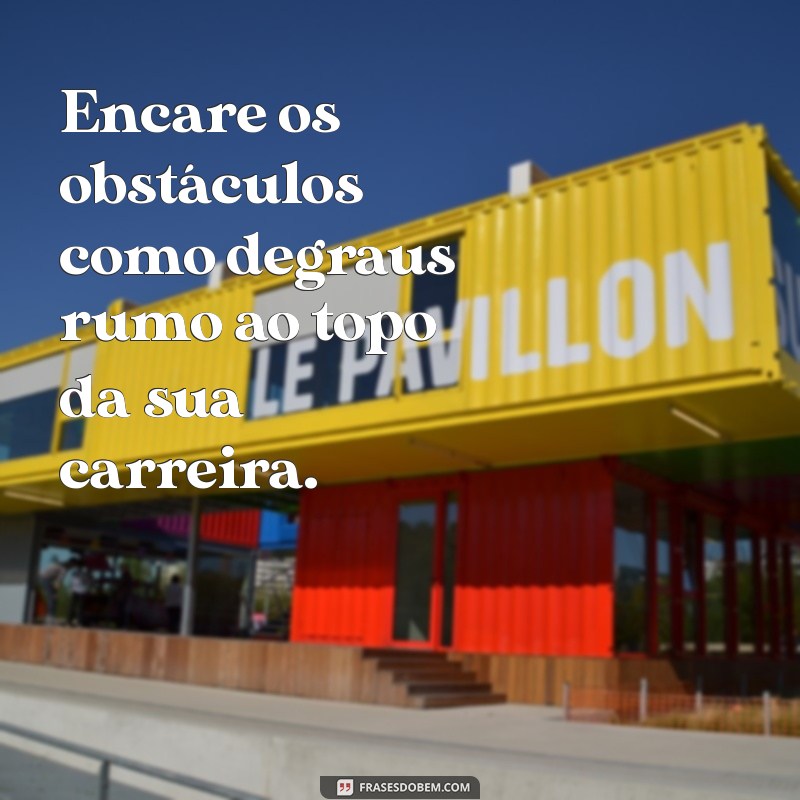 Frases Motivacionais para Impulsionar Seu Sucesso Profissional 