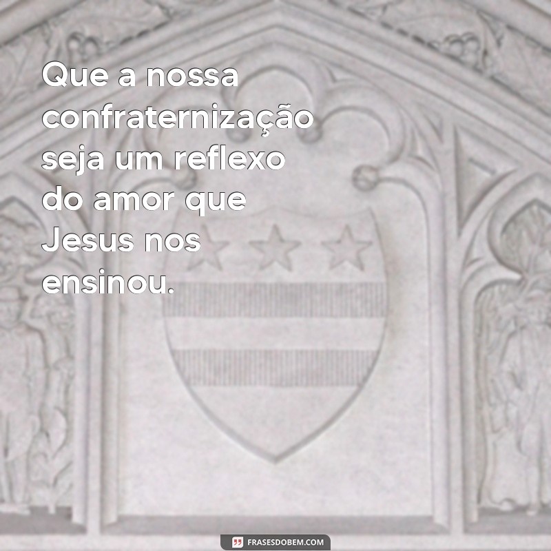 Mensagens Inspiradoras para Confraternização Evangélica: Celebre a Fé em Comunidade 