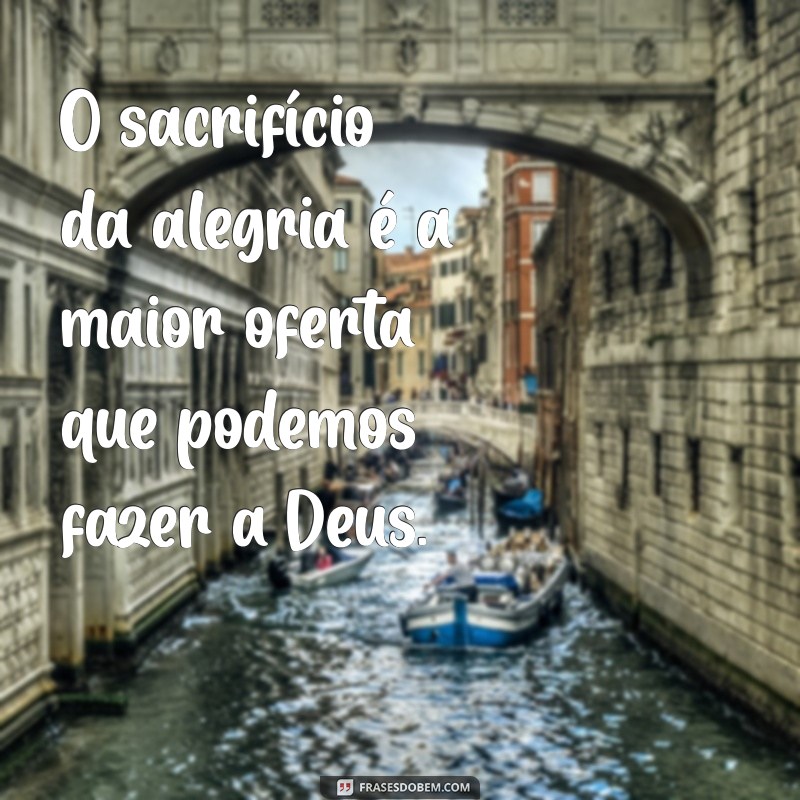 Frases Inspiradoras de Santa Terezinha: O Que Verdadeiramente Agrada a Deus 