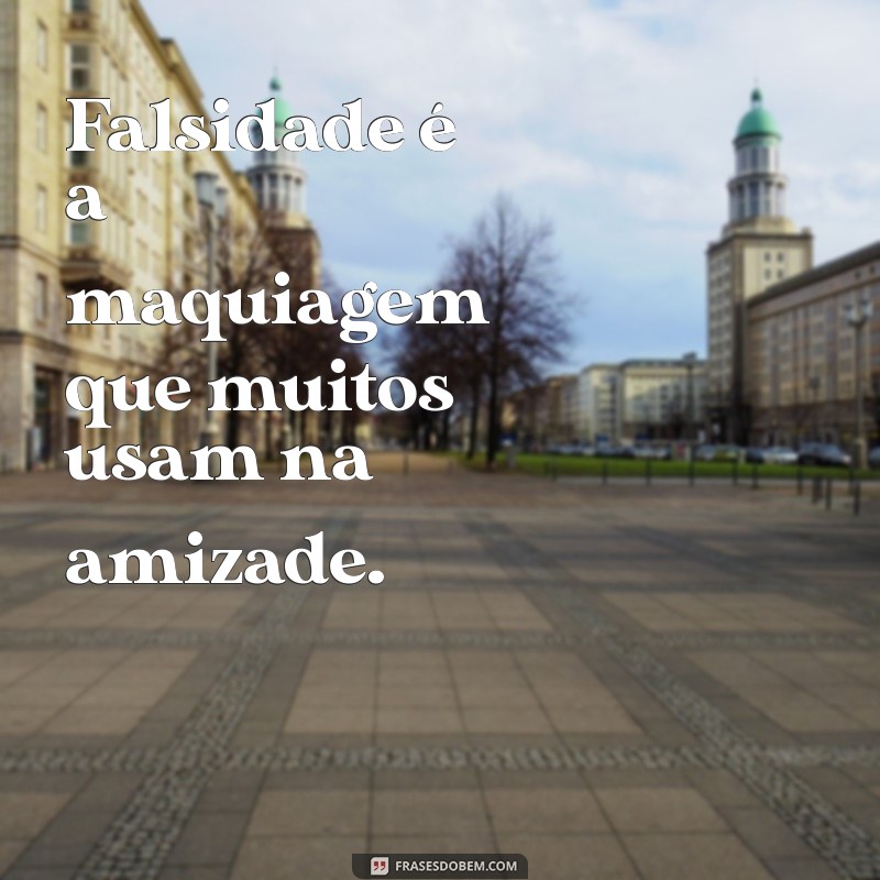 Frases Indiretas sobre Amizades Falsas: Reflexões e Desabafos 