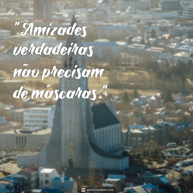 frases amizades falsas indiretas 