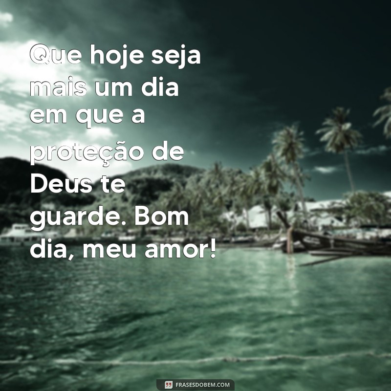 Mensagens de Bom Dia para o Amor: Que Deus Te Proteja Sempre 