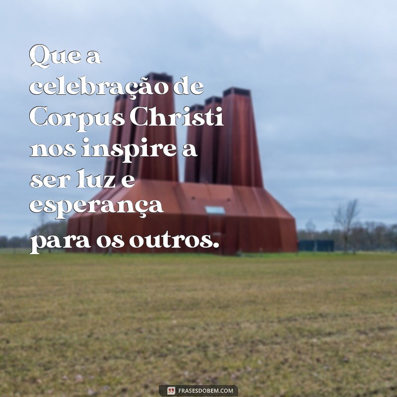 Reflexões e Mensagens Inspiradoras para Celebrar o Corpus Christi 