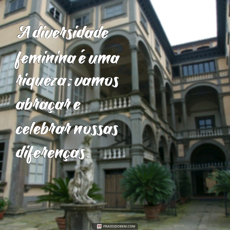 Frases Inspiradoras para Comemorar o Dia Internacional da Mulher - 8 de Março 