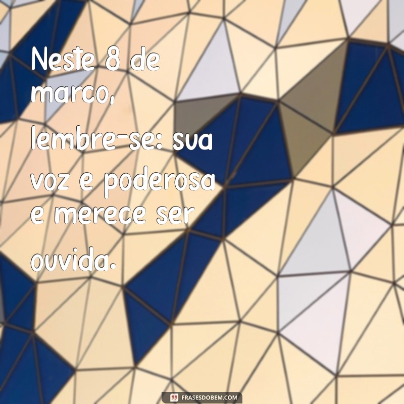 Frases Inspiradoras para Comemorar o Dia Internacional da Mulher - 8 de Março 