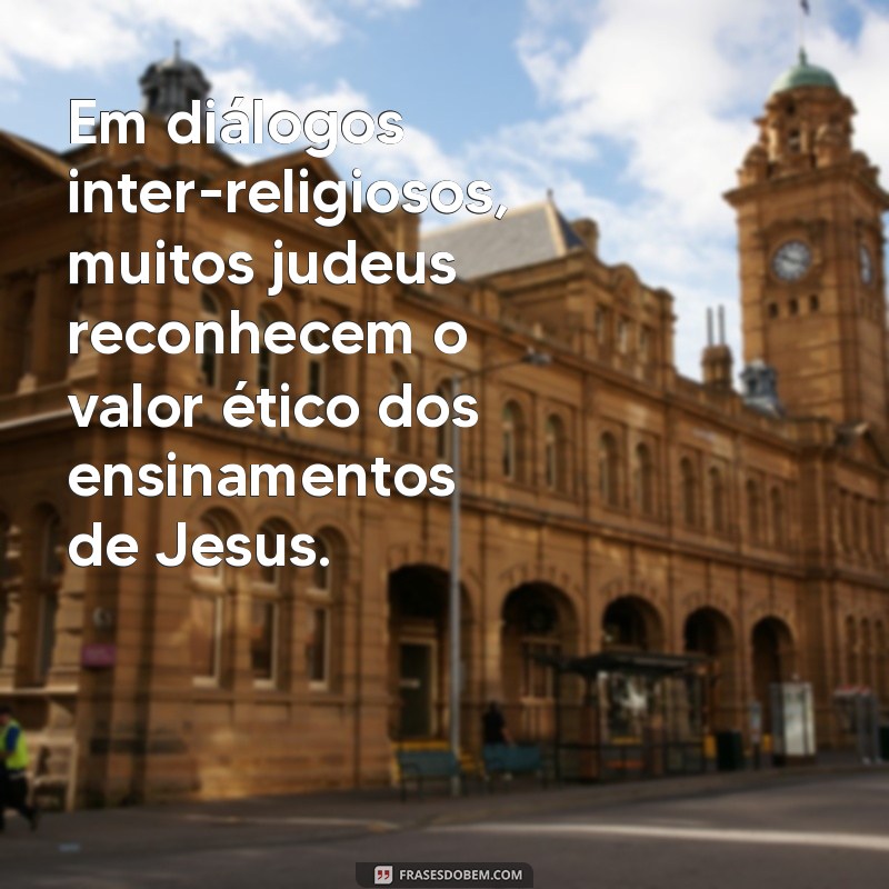 Perspectivas Judaicas sobre Jesus Cristo: O Que a Tradição e a História Revelam 