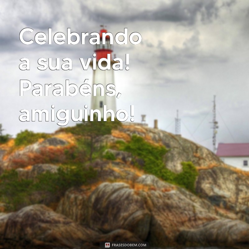 Parabéns, Amiguinho! Mensagens e Frases Inspiradoras para Celebrar a Amizade 