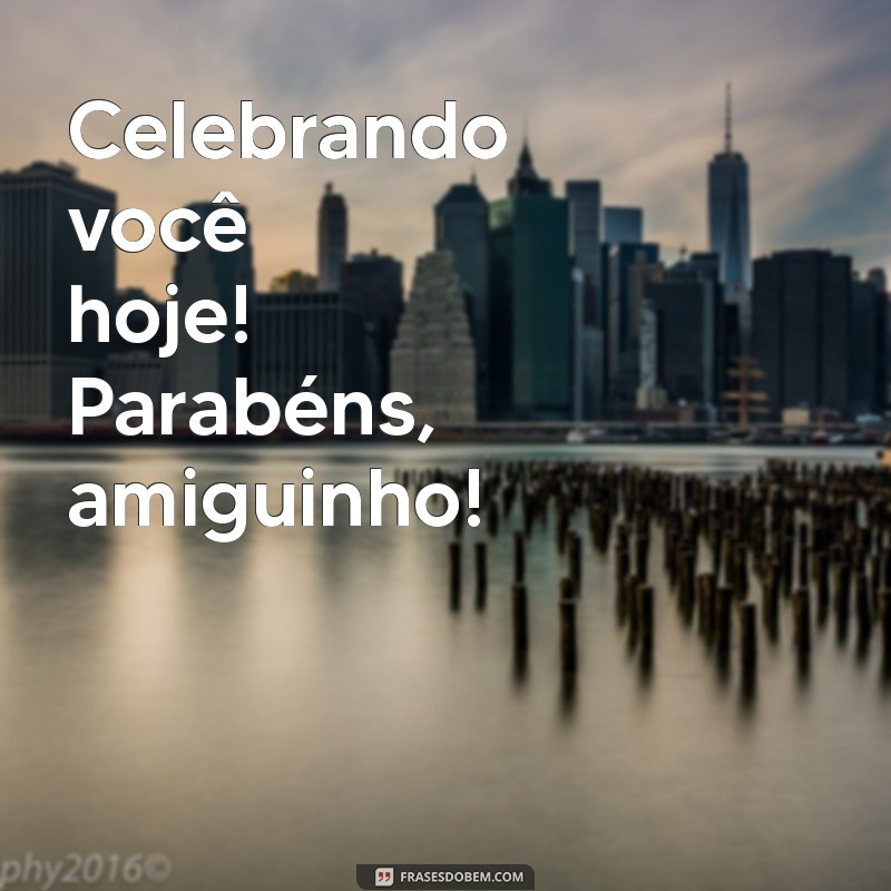 Parabéns, Amiguinho! Mensagens e Frases Inspiradoras para Celebrar a Amizade 