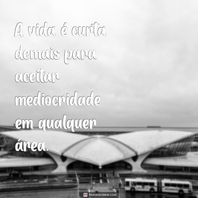 Não Aceite Menos do Que Você Merece: Mensagens Inspiradoras para Valorizar Sua Vida 