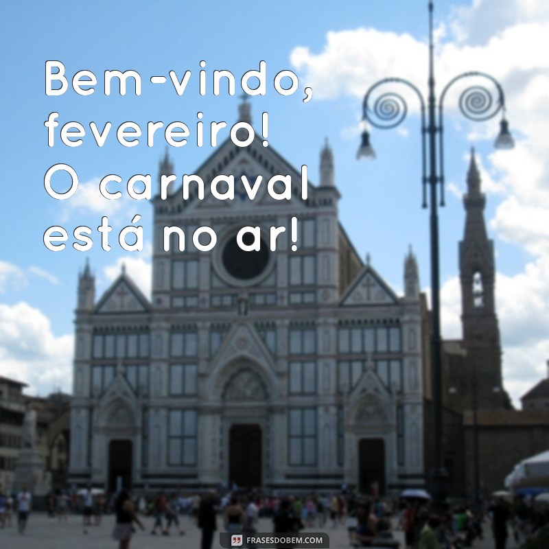 bem vindo fevereiro carnaval Bem-vindo, fevereiro! O carnaval está no ar!