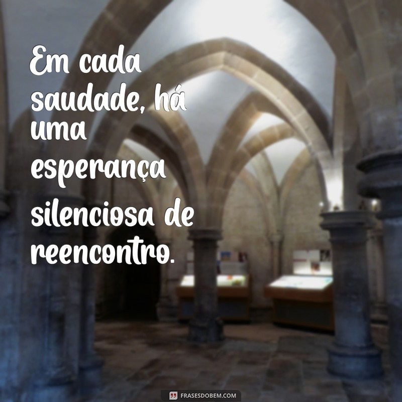 Saudade: Mensagens Tocantes para Expressar o que Sente 