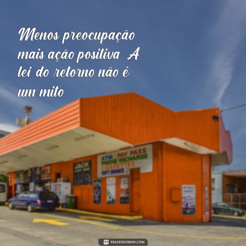 A Lei do Retorno: Como a Energia que Você Emana Retorna para Você 