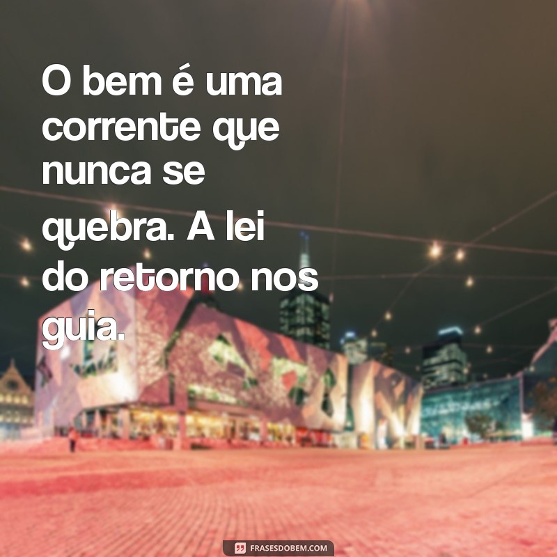 A Lei do Retorno: Como a Energia que Você Emana Retorna para Você 