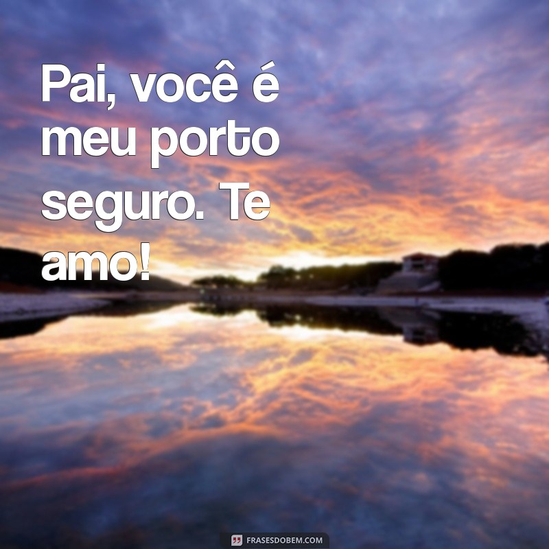 Frases Curtas e Cheias de Amor para Celebrar o Dia dos Pais 