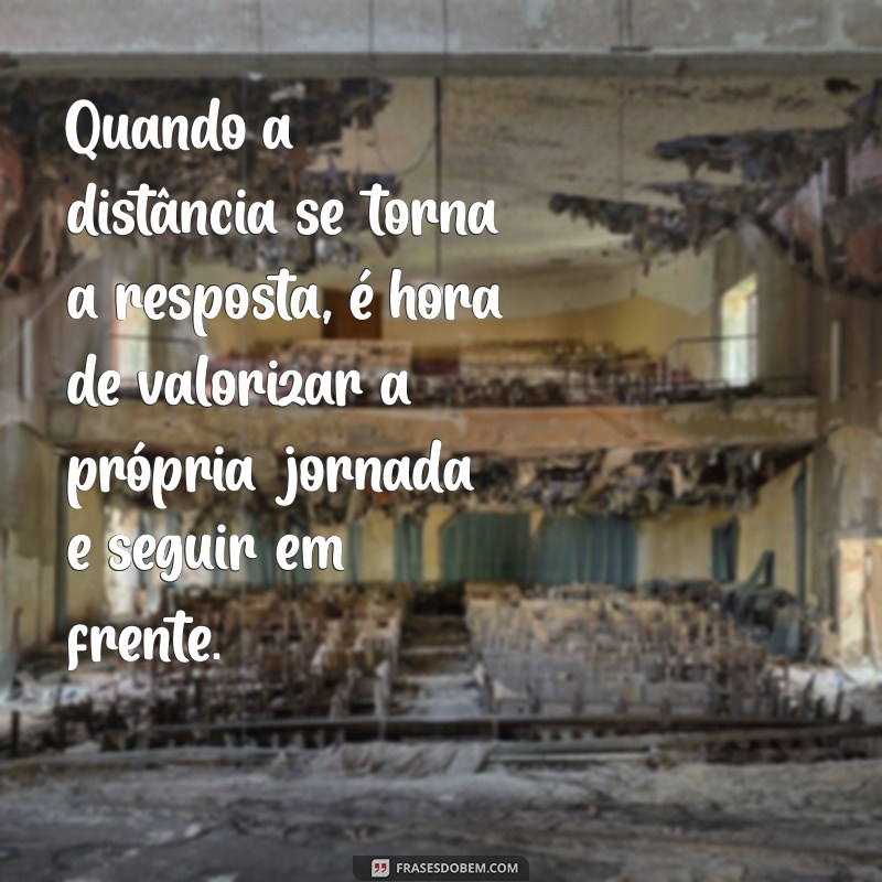 Frases Impactantes para Entender Quando Alguém Não Quer Sua Presença 