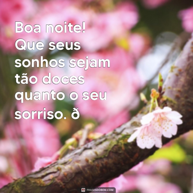 post de boa noite para whatsapp Boa noite! Que seus sonhos sejam tão doces quanto o seu sorriso. 🌙✨