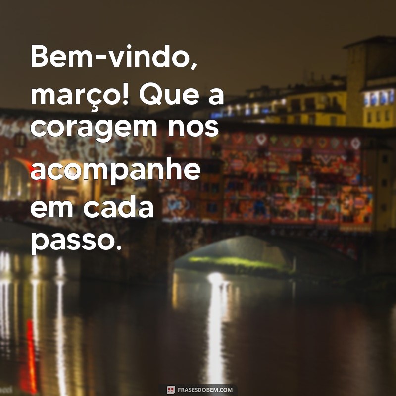 Frases Inspiradoras para Receber Março 2023 com Positividade 