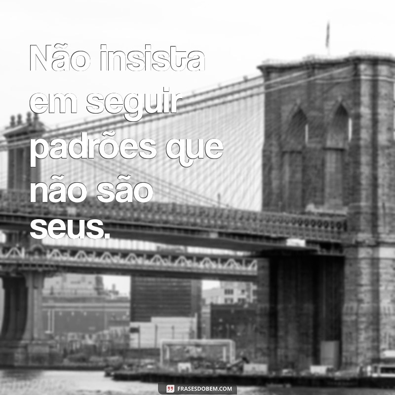 Não Insista: Aprenda a Importância de Saber Quando Deixar Ir 