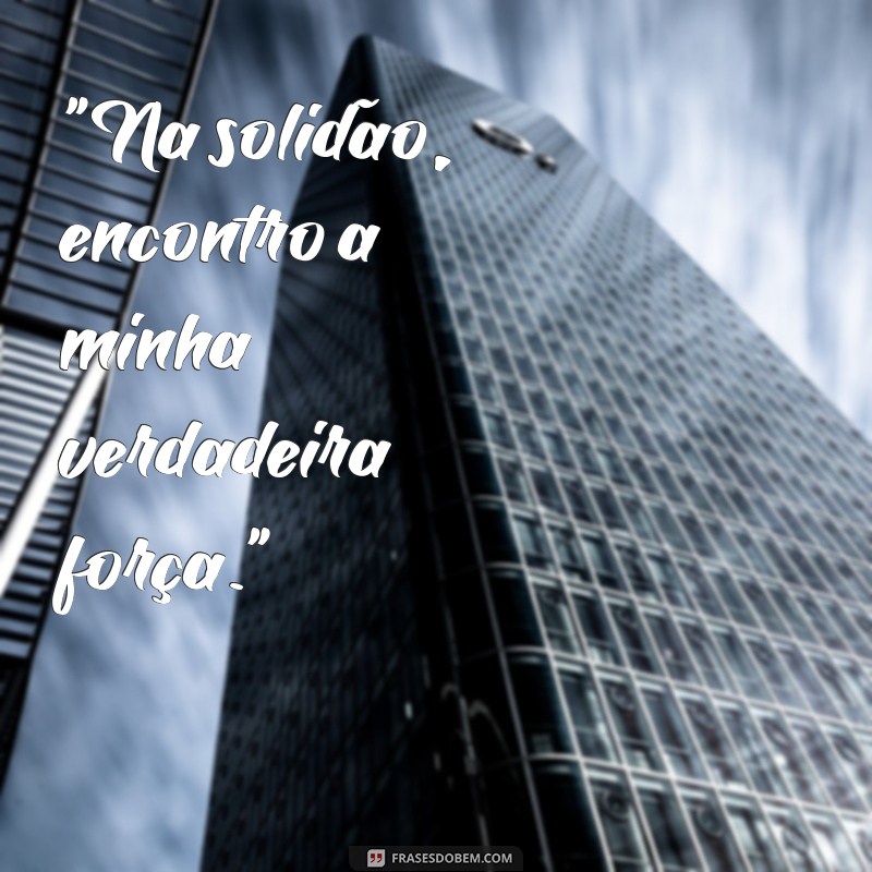 frases para foto sozinho masculina 