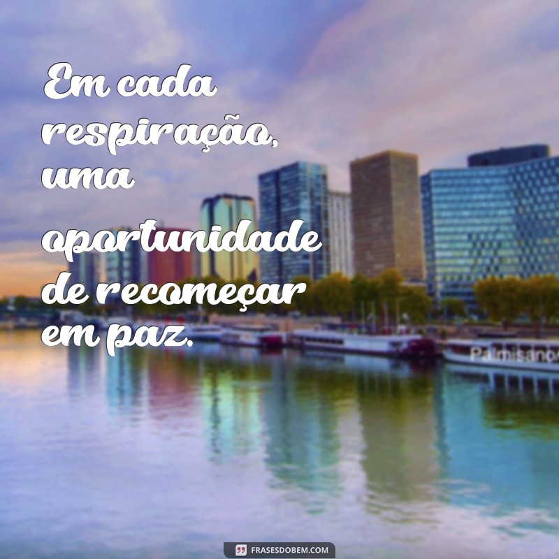 Frases Inspiradoras de Sossego e Paz para Acalmar a Mente 