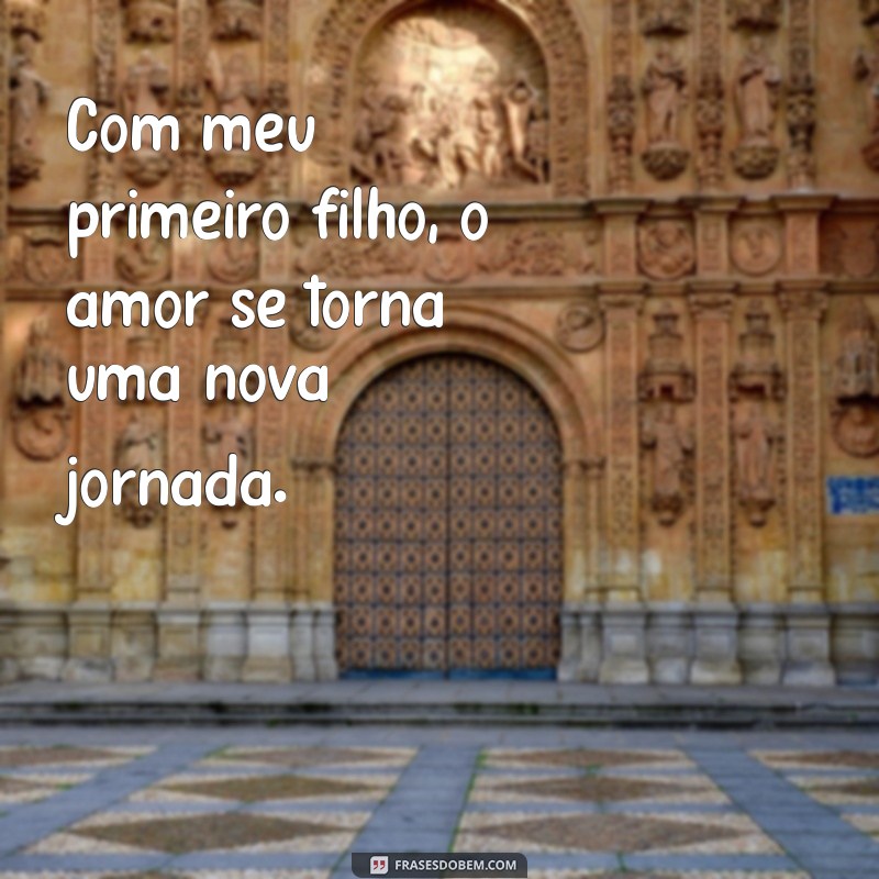 Meu Primeiro Filho: A Jornada do Amor Incondicional 