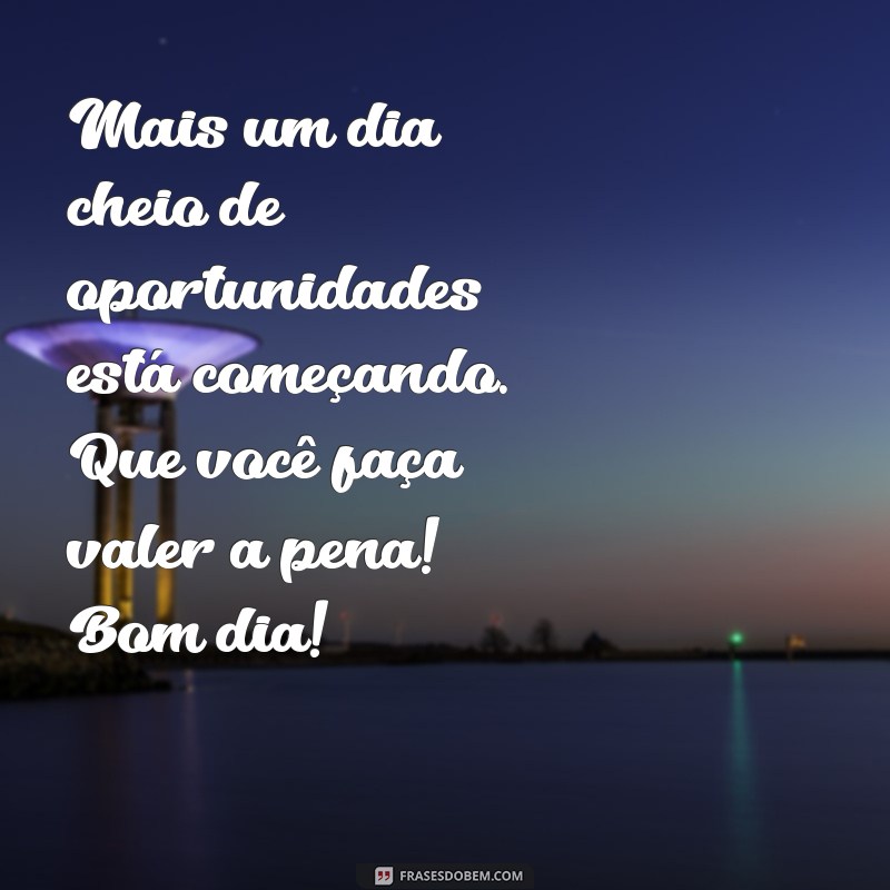 Mensagem de Bom Dia: Inspire Seu Dia com Palavras Positivas 