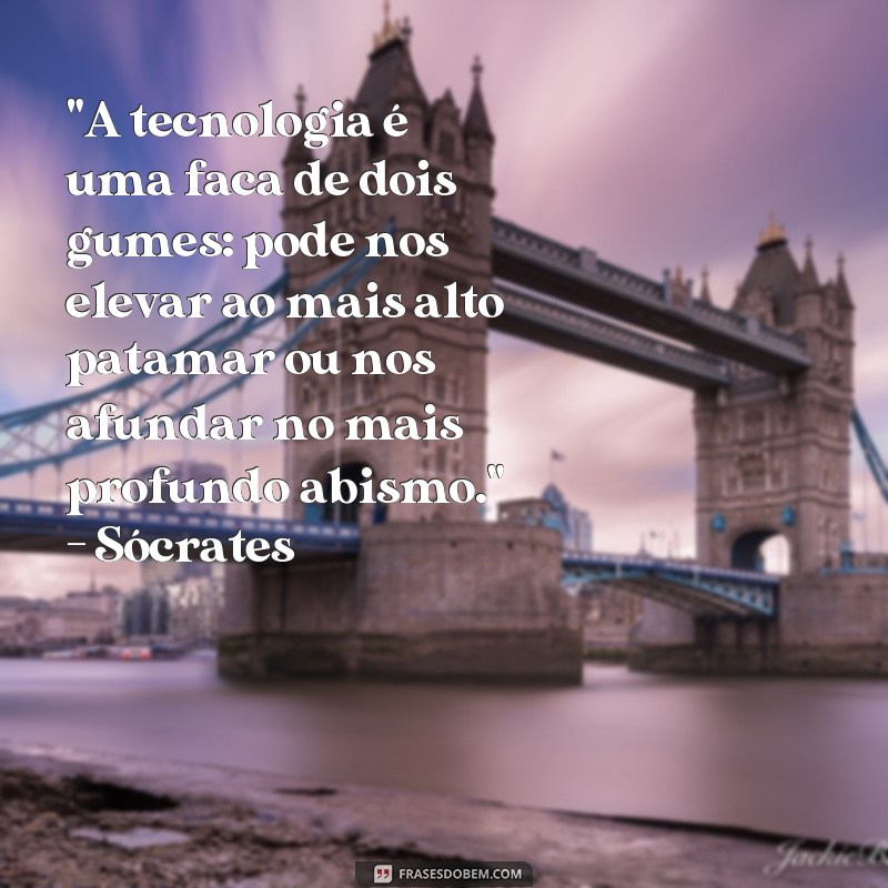 frases de filosofos sobre tecnologia 