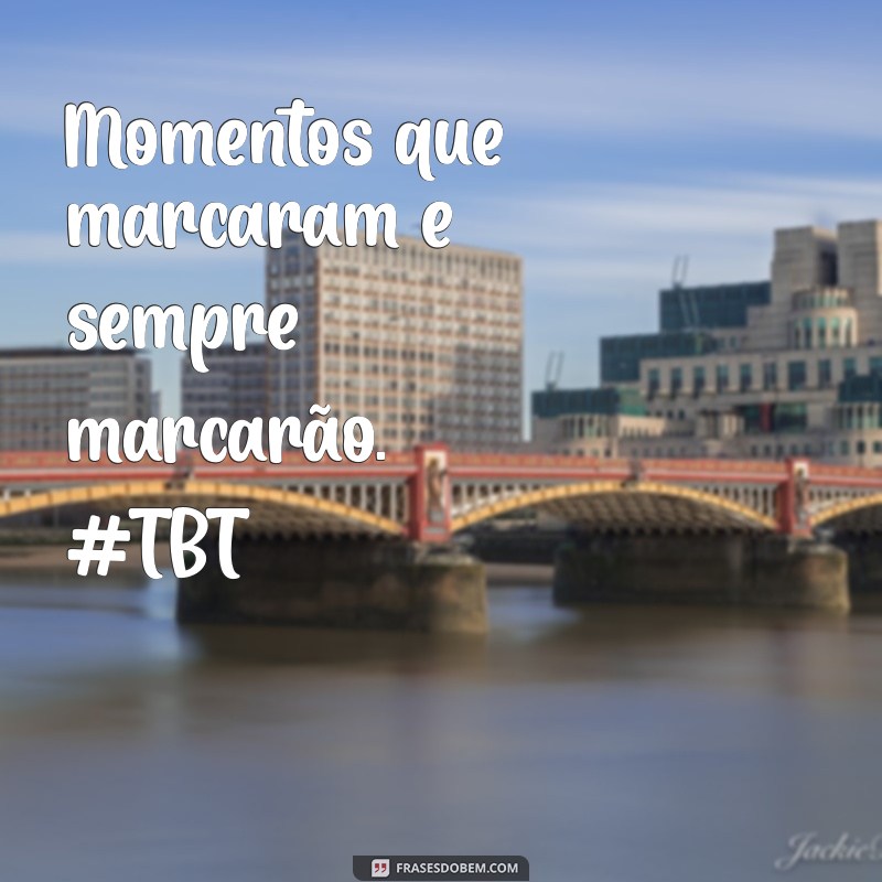 Frases Inspiradoras para Celebrar o Dia de TBT: Reviva Memórias 