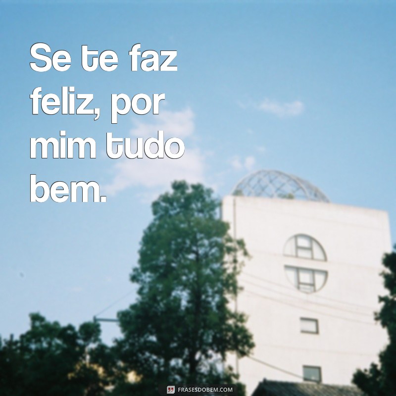 Descubra as melhores frases por mim: tudo bem 