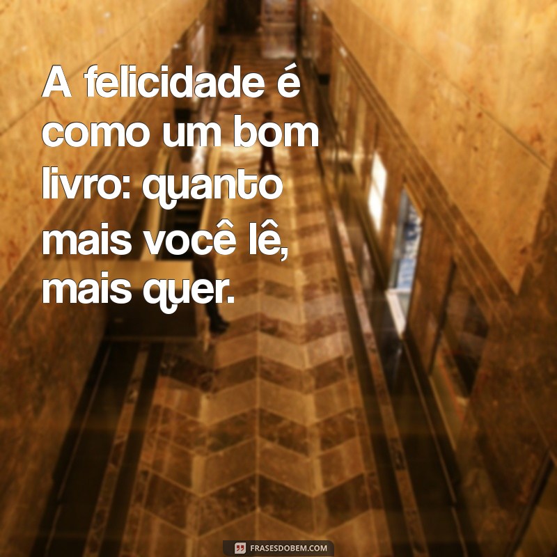 Frases Inspiradoras para Ser Feliz: Encontre a Alegria no Dia a Dia 