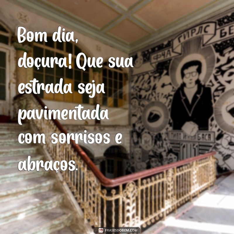 Bom Dia, Doçura: Mensagens Inspiradoras para Começar o Dia com Alegria 