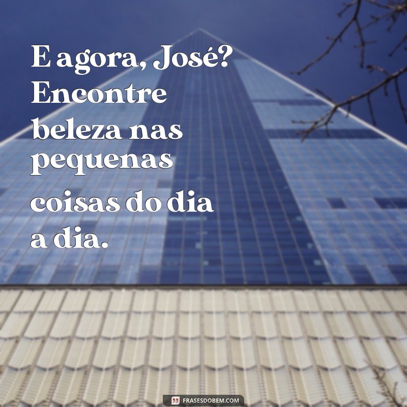 Reflexões sobre E Agora, José? de Carlos Drummond de Andrade: Uma Análise Profunda 