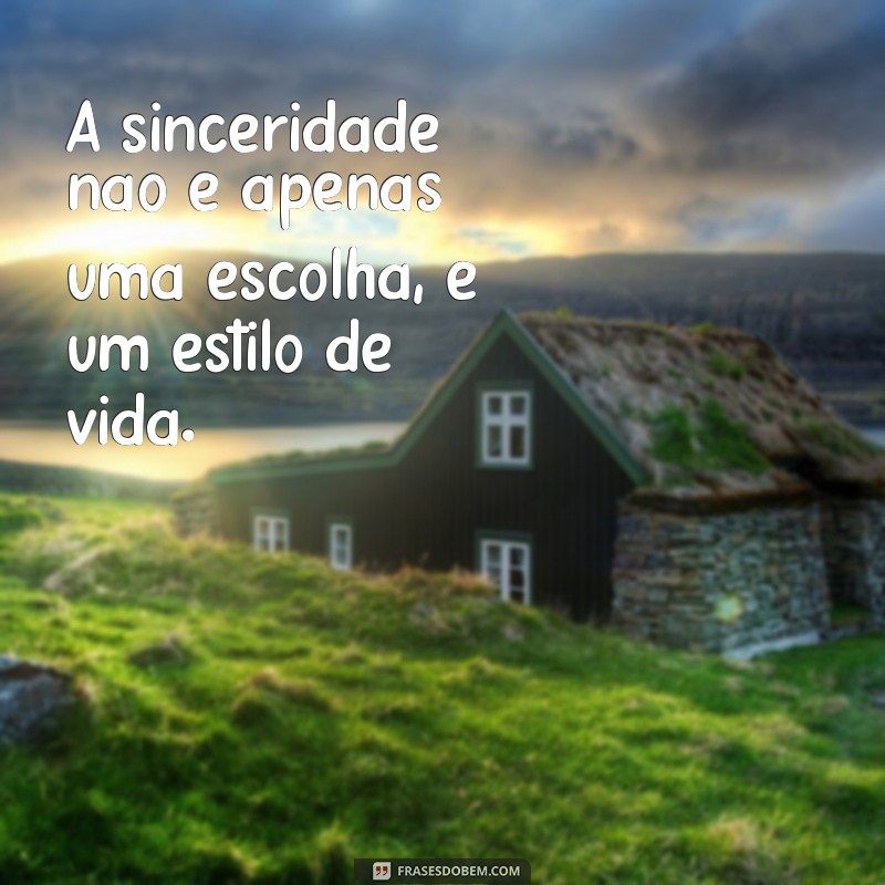 Frases Inspiradoras sobre Sinceridade: A Importância da Autenticidade 