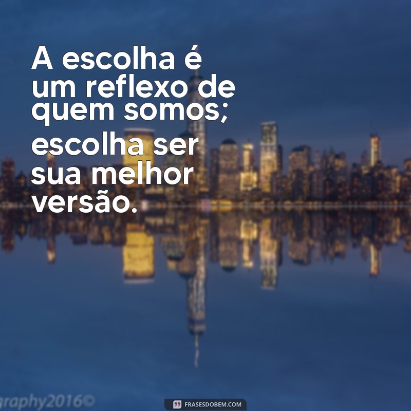 Como Fazer as Melhores Escolhas: Mensagens Inspiradoras para Decisões da Vida 