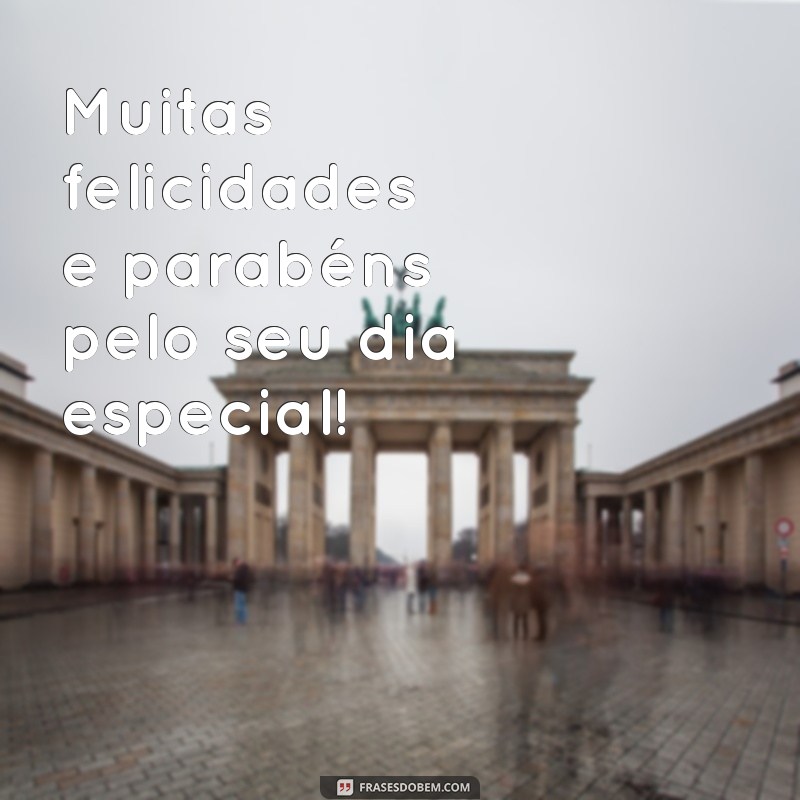 muitas felicidades parabéns Muitas felicidades e parabéns pelo seu dia especial!