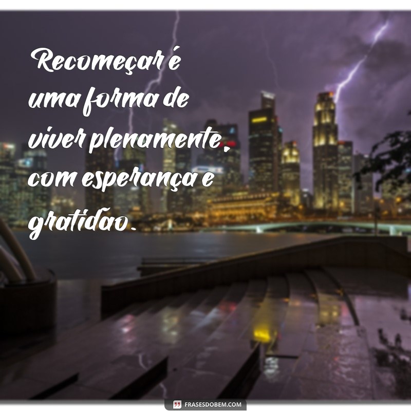 Descubra Como a Vida é um Recomeço: Transforme Desafios em Oportunidades 