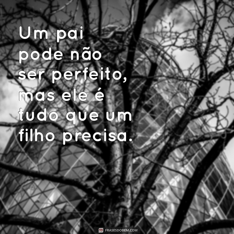 Frases Inspiradoras de Pai e Filho para Compartilhar no Tumblr 