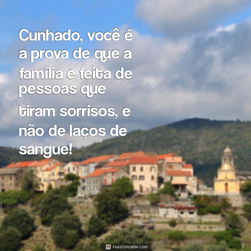 As Melhores Frases Engraçadas e Inspiradoras para Cunhados 