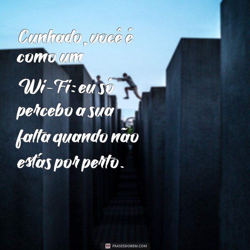 As Melhores Frases Engraçadas e Inspiradoras para Cunhados 