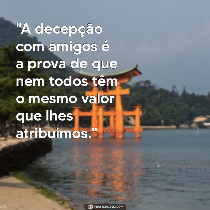 frases sobre decepção com amigos 