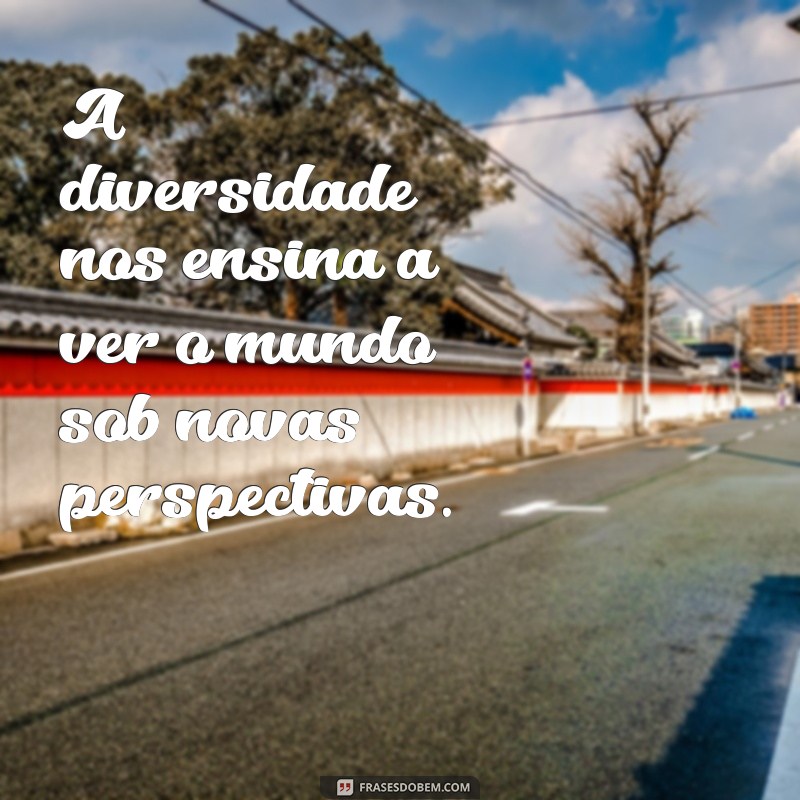 Frases Inspiradoras sobre Diversidade: Celebre a Inclusão e a Diversidade Cultural 