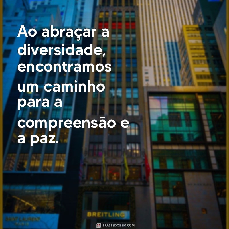 Frases Inspiradoras sobre Diversidade: Celebre a Inclusão e a Diversidade Cultural 