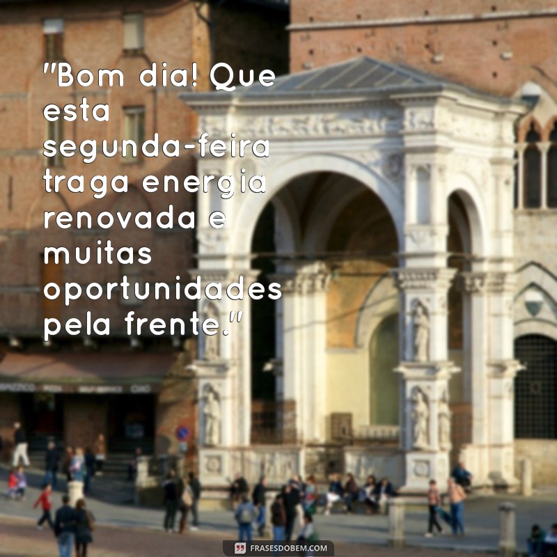 frases de bom dia segunda-feira e boa semana 