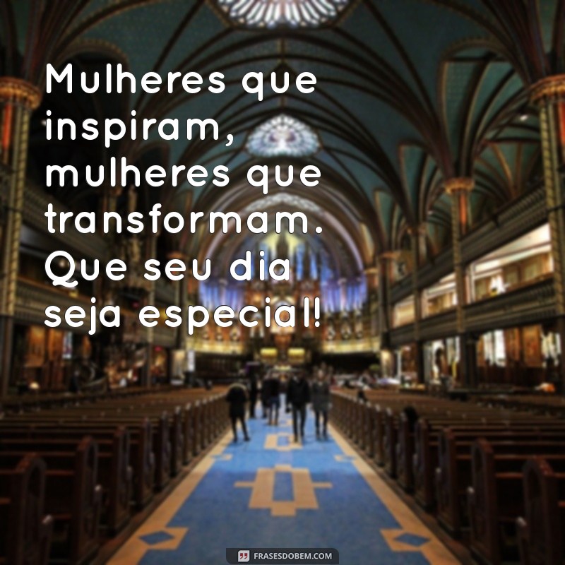 Frases Inspiradoras para Celebrar o Dia Internacional da Mulher 