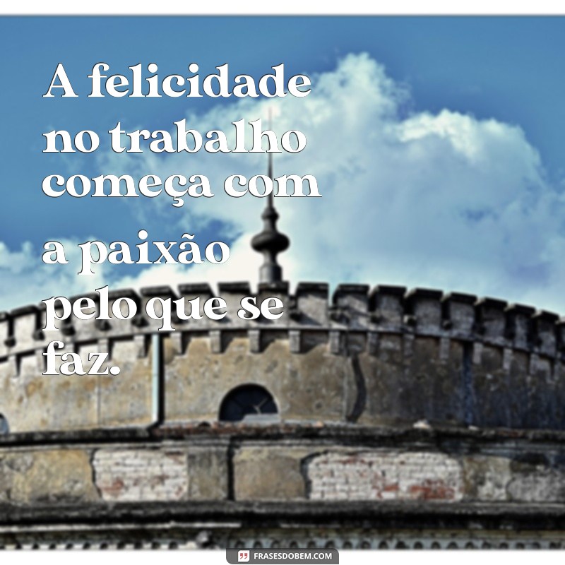 Descubra Frases Inspiradoras sobre Amar o que Faz e Transforme sua Vida Profissional 