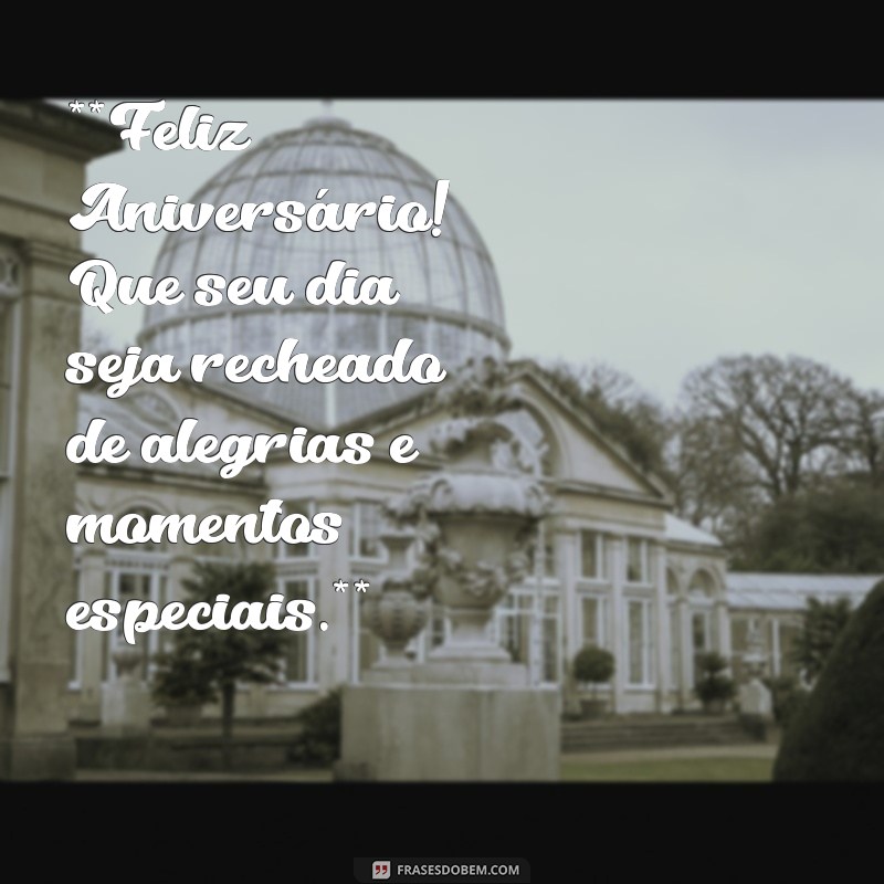 cartao de aniversario para editar **Feliz Aniversário! Que seu dia seja recheado de alegrias e momentos especiais.**