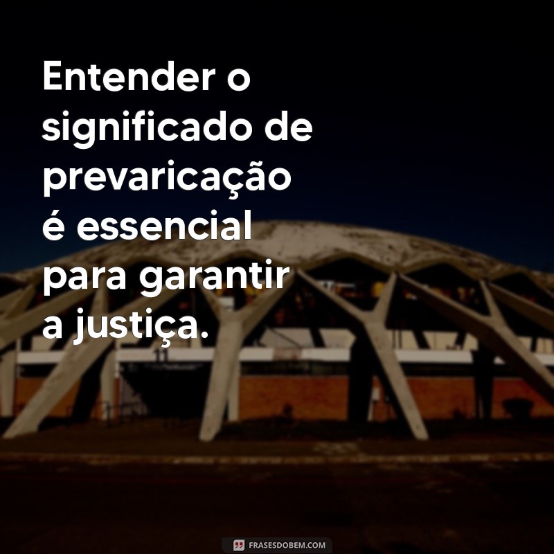 Descubra o Significado de Prevarica: Definição e Exemplos Práticos 